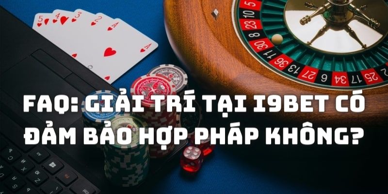 FAQs - Câu hỏi thường gặp giải trí tại I9BET có hợp pháp không